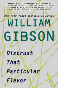 Title: Distrust That Particular Flavor, Author: William Gibson