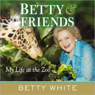 Title: Betty and Friends: My Life at the Zoo, Author: Betty White