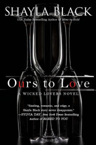 Title: Ours to Love (Wicked Lovers Series #7), Author: Shayla Black