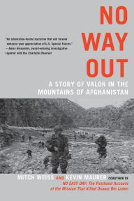 Title: No Way Out: A Story of Valor in the Mountains of Afghanistan, Author: Mitch Weiss