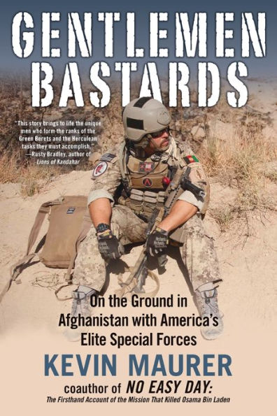 Gentlemen Bastards: On the Ground Afghanistan with America's Elite Special Forces