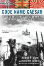 Code Name Caesar: The Secret Hunt for U-Boat 864 During World War II