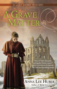 Title: A Grave Matter (Lady Darby Mystery #3), Author: Anna Lee Huber