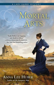 Title: Mortal Arts (Lady Darby Mystery Series #2), Author: Anna Lee Huber