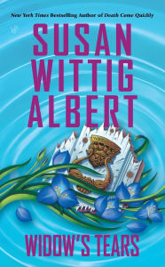 Title: Widow's Tears (China Bayles Series #21), Author: Susan Wittig Albert