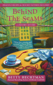 Title: Behind the Seams (Crochet Mystery Series #6), Author: Betty Hechtman