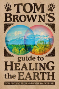 Title: Tom Brown's Guide to Healing the Earth, Author: Tom Brown Jr.