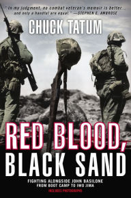 Title: Red Blood, Black Sand: Fighting Alongside John Basilone from Boot Camp to Iwo Jima, Author: Chuck Tatum