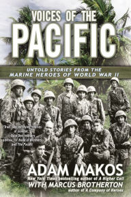 Title: Voices of the Pacific: Untold Stories from the Marine Heroes of World War II, Author: Adam Makos