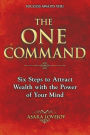 The One Command: Six Steps to Attract Wealth with the Power of Your Mind