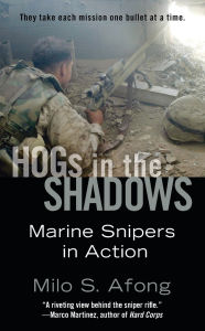 Title: Hogs in the Shadows: Marine Snipers in Action, Author: Milo S. Afong