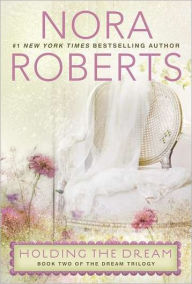 Title: Holding the Dream (Dream Trilogy Series #2), Author: Nora Roberts