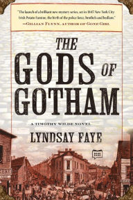 Title: The Gods of Gotham (Timothy Wilde Series #1), Author: Lyndsay Faye