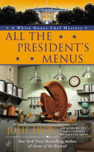 Title: All the President's Menus (White House Chef Mystery Series #8), Author: Julie Hyzy