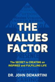 Title: The Values Factor: The Secret to Creating an Inspired and Fulfilling Life, Author: John F. Demartini