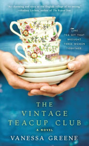 Title: The Vintage Teacup Club, Author: Vanessa Greene