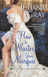 Title: How to Master Your Marquis (Princess in Hiding Series #2), Author: Juliana Gray