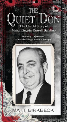 Title: The Quiet Don: The Untold Story of Mafia Kingpin Russell Bufalino, Author: Matt Birkbeck