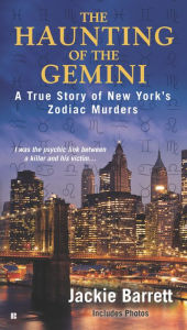 Title: The Haunting of the Gemini: A True Story of New York's Zodiac Murders, Author: Jackie Barrett