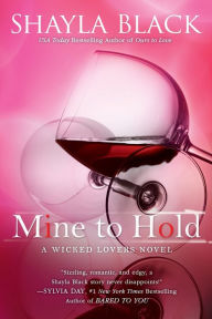 Title: Mine to Hold (Wicked Lovers Series #6), Author: Shayla Black