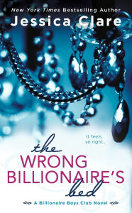 Title: The Wrong Billionaire's Bed (Billionaire Boys Club Series #3), Author: Jessica Clare