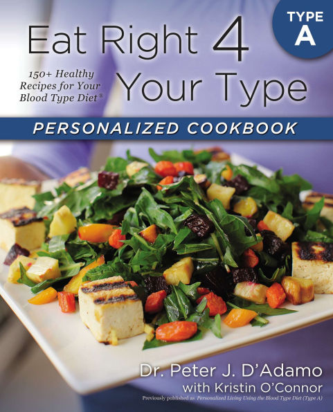 Eat Right 4 Your Type Personalized Cookbook A: 150+ Healthy Recipes For Blood Diet