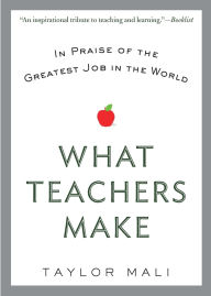 What Teachers Make: In Praise of the Greatest Job in the World