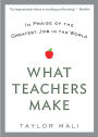 What Teachers Make: In Praise of the Greatest Job in the World