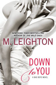 Title: Down to You (Bad Boys Series #1), Author: M. Leighton