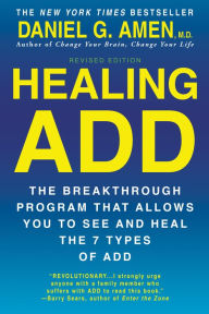 Title: Healing ADD Revised Edition: The Breakthrough Program that Allows You to See and Heal the 7 Types of ADD, Author: Daniel G. Amen