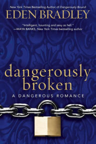 Title: Dangerously Broken, Author: Eden Bradley