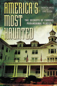 Title: America's Most Haunted: The Secrets of Famous Paranormal Places, Author: Eric Olsen