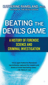 Title: Beating the Devil's Game: A History of Forensic Science and Criminal, Author: Katherine Ramsland