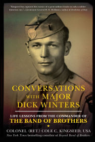 Title: Conversations with Major Dick Winters: Life Lessons from the Commander of the Band of Brothers, Author: Cole C. Kingseed