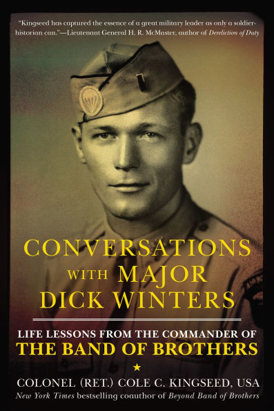 Conversations with Major Dick Winters: Life Lessons from the Commander of Band Brothers