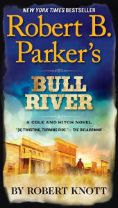Title: Robert B. Parker's Bull River (Virgil Cole/Everett Hitch Series #6), Author: Robert Knott