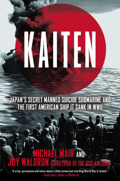 Kaiten: Japan's Secret Manned Suicide Submarine And the First American Ship It Sank WWII