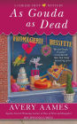 As Gouda as Dead (Cheese Shop Mystery Series #6)