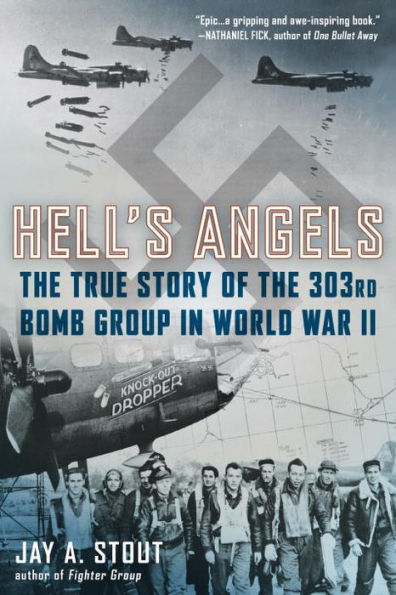 Hell's Angels: the True Story of 303rd Bomb Group World War II