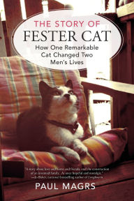Title: The Story of Fester Cat: How One Remarkable Cat Changed Two Men's Lives, Author: Paul Magrs