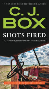 Title: Shots Fired: Stories from Joe Pickett Country, Author: C. J. Box