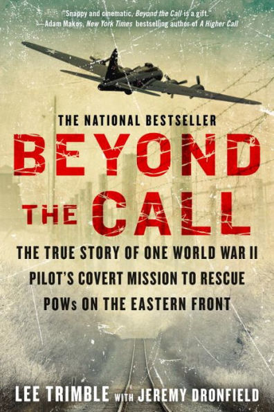 Beyond the Call: True Story of One World War II Pilot's Covert Mission to Rescue POWs on Eastern Front