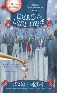 Title: Dead to the Last Drop (Coffeehouse Mystery Series #15), Author: Cleo Coyle