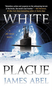 Title: White Plague (Joe Rush Series #1), Author: James Abel