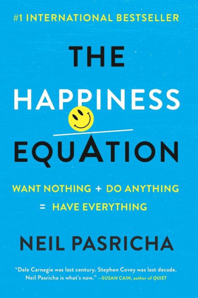 The Happiness Equation: Want Nothing + Do Anything=Have Everything