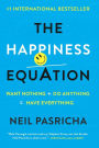 The Happiness Equation: Want Nothing + Do Anything=Have Everything