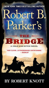 Title: Robert B. Parker's The Bridge (Virgil Cole/Everett Hitch Series #7), Author: Robert Knott