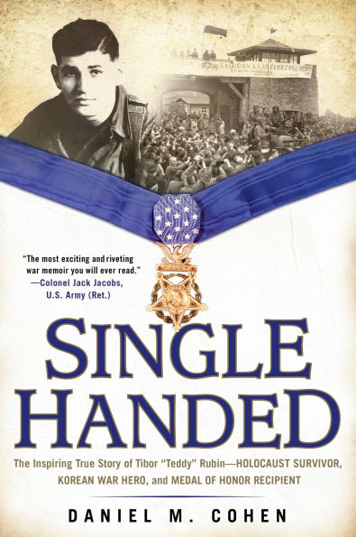 Single Handed: The Inspiring True Story of Tibor "Teddy" Rubin--Holocaust Survivor, Korean War Hero, and Medal Honor Recipient