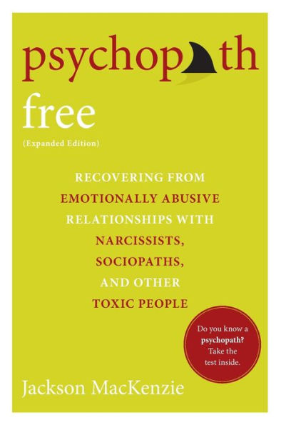 Psychopath Free (Expanded Edition): Recovering from Emotionally Abusive Relationships With Narcissists, Sociopaths, and Other Toxic People