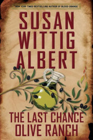 Title: The Last Chance Olive Ranch (China Bayles Series #25), Author: Susan Wittig Albert